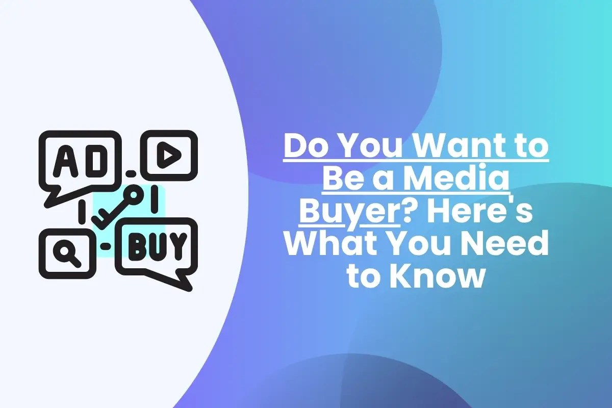 Do You Want to Be a Media Buyer Here's What You Need to Know
