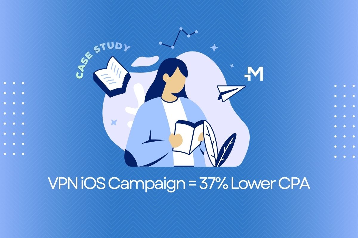 VPN iOS Campaign = 37% Lower CPA