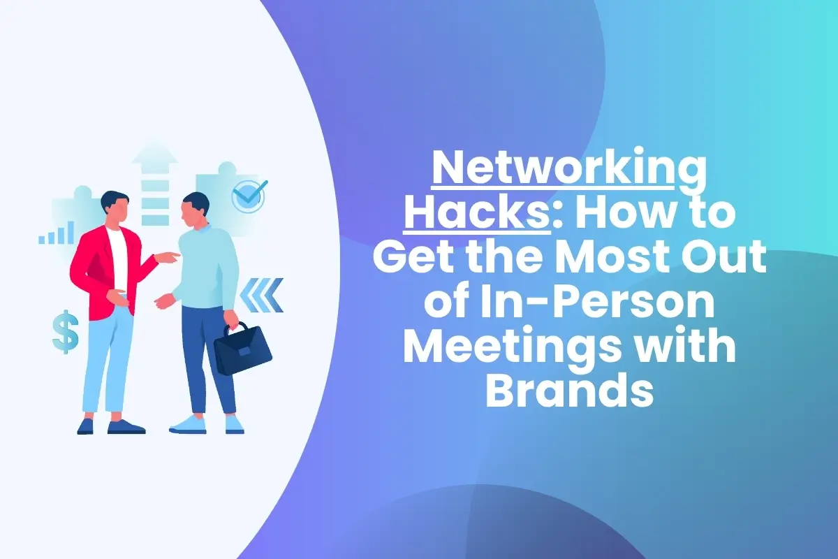 Networking Hacks How to Get the Most Out of In-Person Meetings with Brands